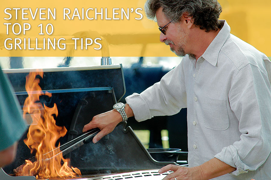 Steven Raichlen's Top 10 Grilling Tips
